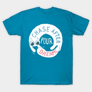 Chase after your dreams! T-Shirt